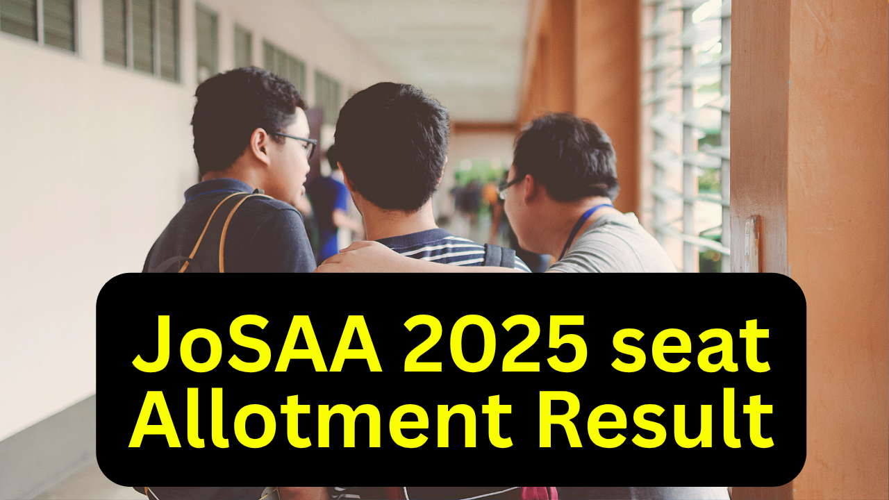 JoSAA 2025 seat allotment result out